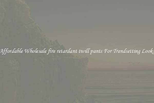 Affordable Wholesale fire retardant twill pants For Trendsetting Looks