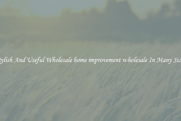 Stylish And Useful Wholesale home improvement wholesale In Many Sizes