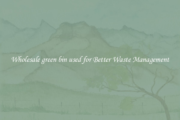 Wholesale green bin used for Better Waste Management