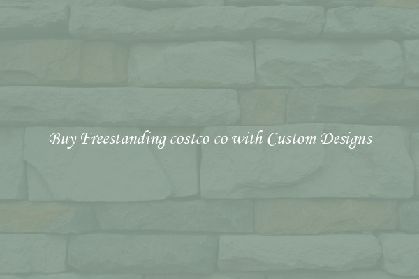 Buy Freestanding costco co with Custom Designs