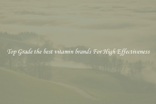 Top Grade the best vitamin brands For High Effectiveness