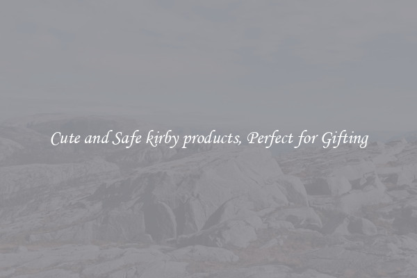 Cute and Safe kirby products, Perfect for Gifting
