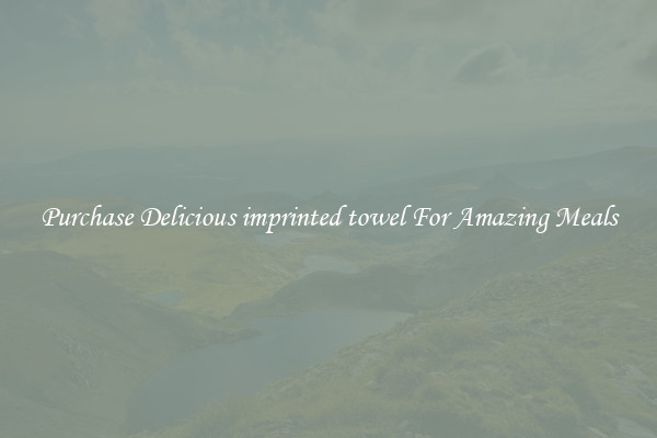 Purchase Delicious imprinted towel For Amazing Meals