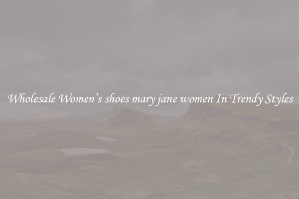 Wholesale Women’s shoes mary jane women In Trendy Styles