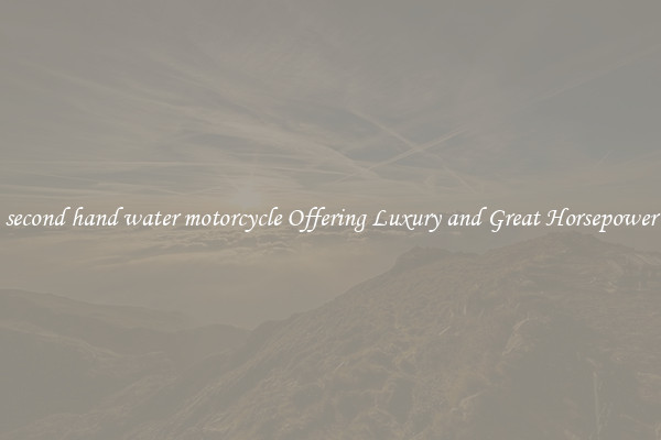 second hand water motorcycle Offering Luxury and Great Horsepower