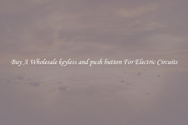 Buy A Wholesale keyless and push button For Electric Circuits