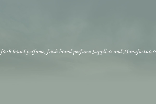 fresh brand perfume, fresh brand perfume Suppliers and Manufacturers