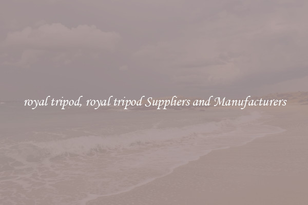 royal tripod, royal tripod Suppliers and Manufacturers