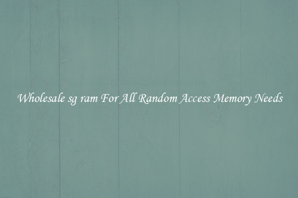 Wholesale sg ram For All Random Access Memory Needs