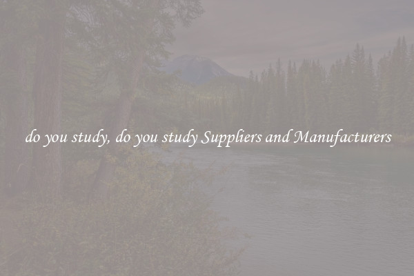 do you study, do you study Suppliers and Manufacturers