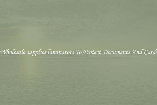 Wholesale supplies laminators To Protect Documents And Cards