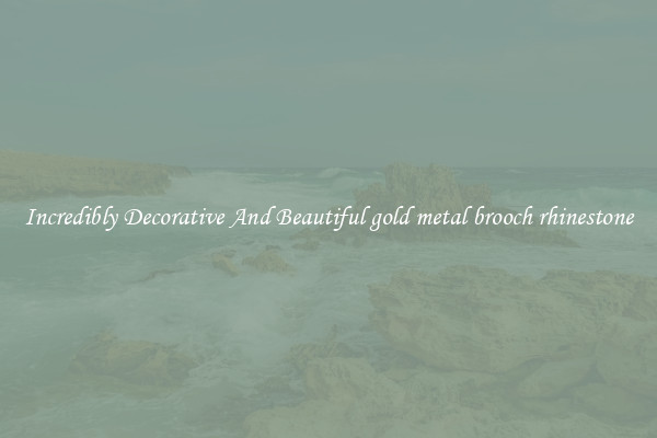 Incredibly Decorative And Beautiful gold metal brooch rhinestone