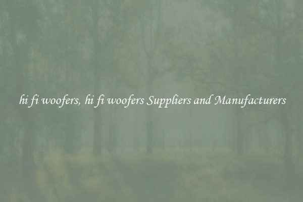hi fi woofers, hi fi woofers Suppliers and Manufacturers
