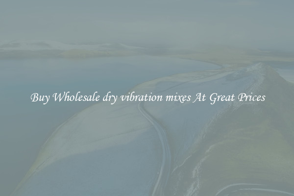 Buy Wholesale dry vibration mixes At Great Prices