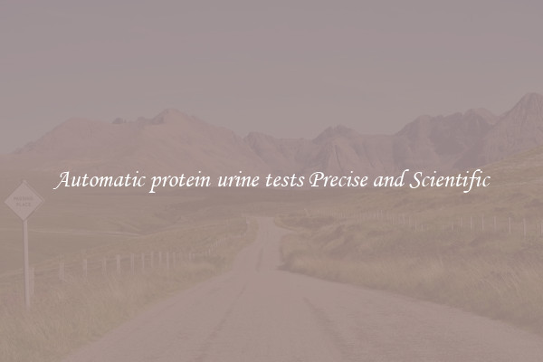 Automatic protein urine tests Precise and Scientific