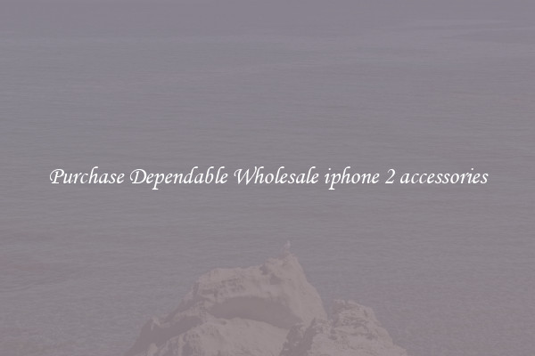 Purchase Dependable Wholesale iphone 2 accessories