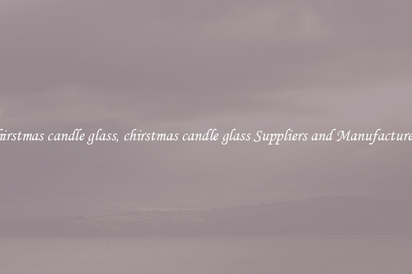 chirstmas candle glass, chirstmas candle glass Suppliers and Manufacturers