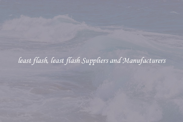least flash, least flash Suppliers and Manufacturers