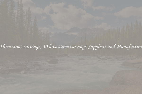 30 love stone carvings, 30 love stone carvings Suppliers and Manufacturers