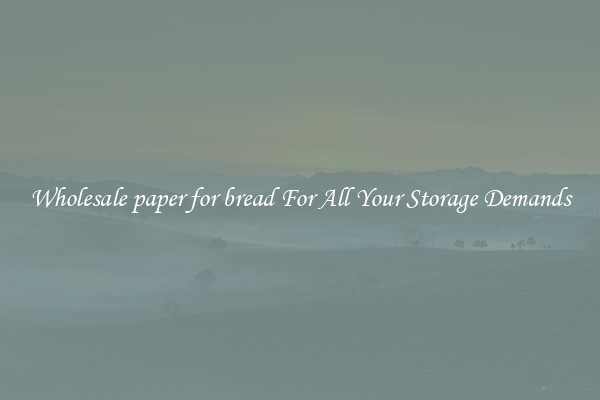 Wholesale paper for bread For All Your Storage Demands