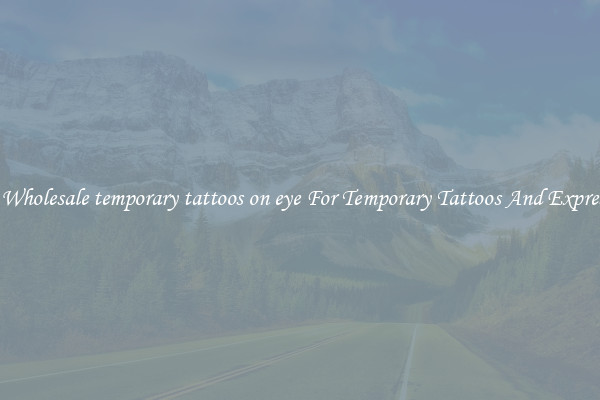 Buy Wholesale temporary tattoos on eye For Temporary Tattoos And Expression
