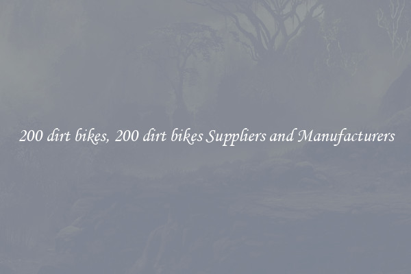 200 dirt bikes, 200 dirt bikes Suppliers and Manufacturers