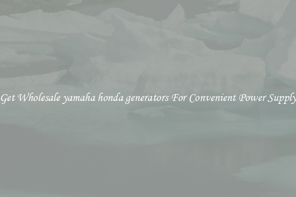 Get Wholesale yamaha honda generators For Convenient Power Supply