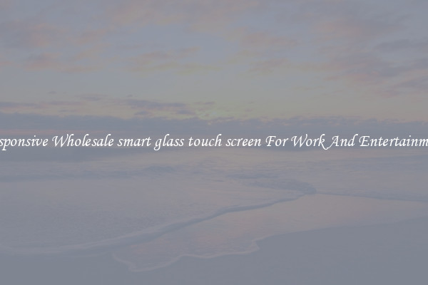 Responsive Wholesale smart glass touch screen For Work And Entertainment