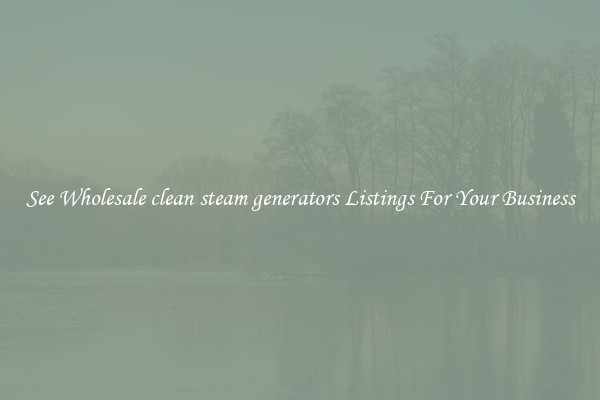 See Wholesale clean steam generators Listings For Your Business