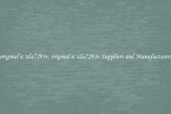 original ic tda7293v, original ic tda7293v Suppliers and Manufacturers
