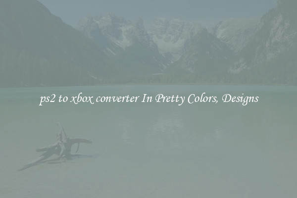 ps2 to xbox converter In Pretty Colors, Designs