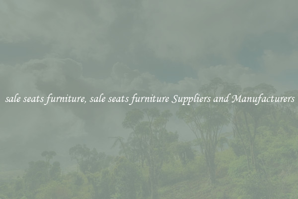 sale seats furniture, sale seats furniture Suppliers and Manufacturers