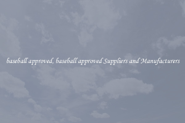 baseball approved, baseball approved Suppliers and Manufacturers