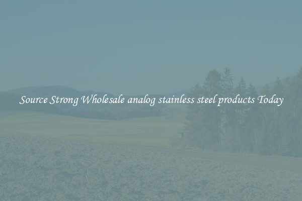 Source Strong Wholesale analog stainless steel products Today