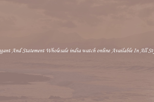 Elegant And Statement Wholesale india watch online Available In All Styles
