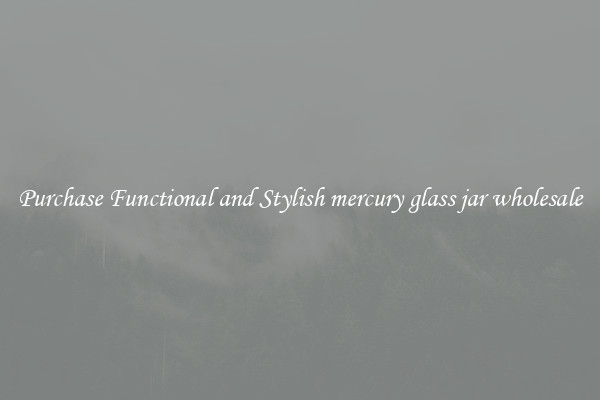 Purchase Functional and Stylish mercury glass jar wholesale