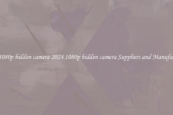 2024 1080p hidden camera 2024 1080p hidden camera Suppliers and Manufacturers