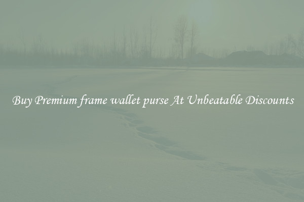 Buy Premium frame wallet purse At Unbeatable Discounts