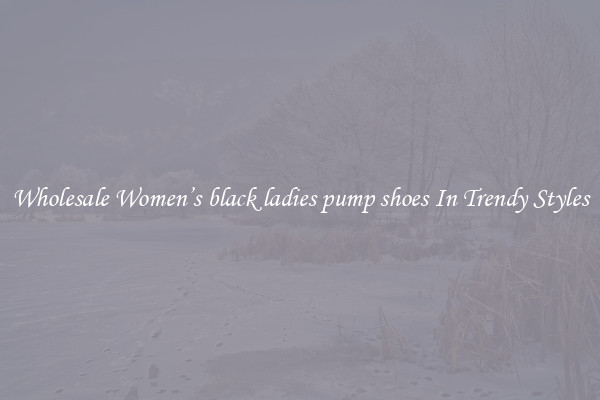 Wholesale Women’s black ladies pump shoes In Trendy Styles