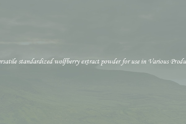 Versatile standardized wolfberry extract powder for use in Various Products