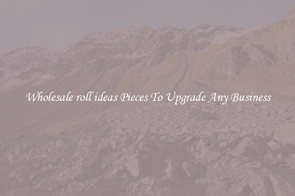 Wholesale roll ideas Pieces To Upgrade Any Business