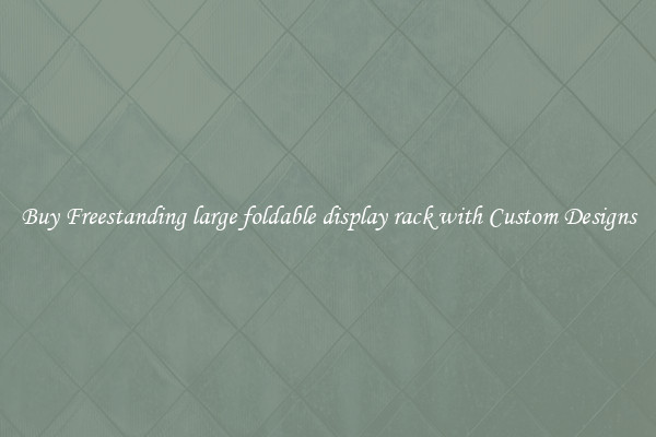 Buy Freestanding large foldable display rack with Custom Designs