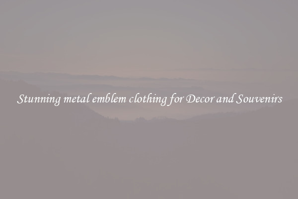 Stunning metal emblem clothing for Decor and Souvenirs