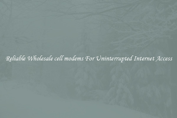 Reliable Wholesale cell modems For Uninterrupted Internet Access