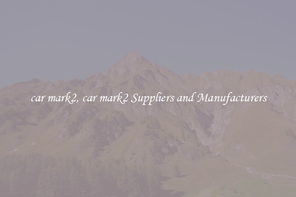 car mark2, car mark2 Suppliers and Manufacturers