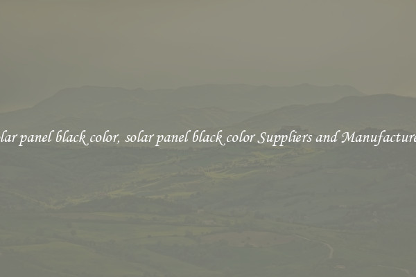 solar panel black color, solar panel black color Suppliers and Manufacturers