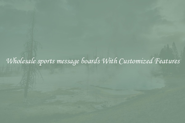Wholesale sports message boards With Customized Features