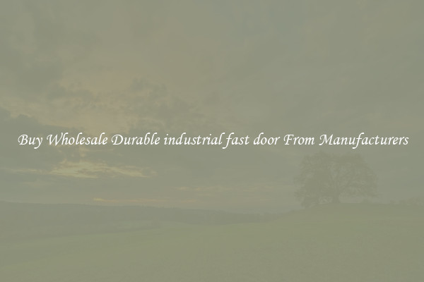 Buy Wholesale Durable industrial fast door From Manufacturers