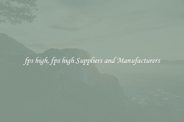 fps high, fps high Suppliers and Manufacturers