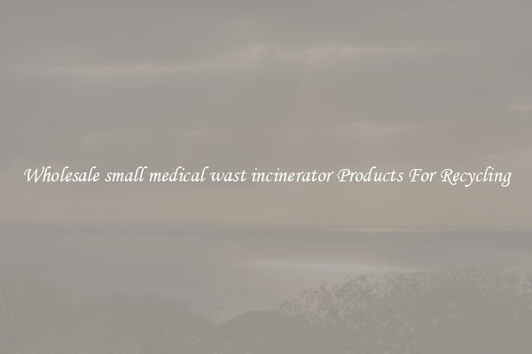 Wholesale small medical wast incinerator Products For Recycling